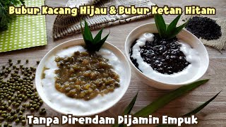 Tanpa Direndam, Bubur Kacang Hijau dan Bubur Ketan Hitam Hanya Dimasak 12 Menit Di Kompor Biasa