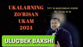 Ulug'bek Baxshi - Ukalarning Zo'risan Ukam 2024 |Улугбек Бахши - Укаларнинг Зурисан Укам 2024