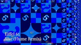 Eiffel 65 - "Blue (Flume Remix)"