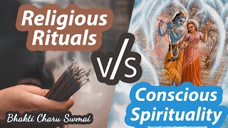 Religious rituals vs Conscious Spirituality | HH Bhakti Charu Swami