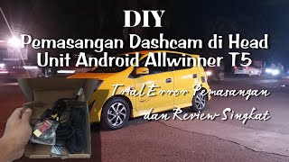 DIY Pemasangan Dashcam di Head Unit Android Allwinner T5. Trial Error Pemasangan dan Review Singkat