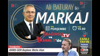 #Canlı │ALİ BATURAY'IN SUNUMUYLA MARKAJ'IN KONUĞU: KAMU SEN BAŞKANI METİN ATAN