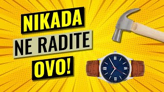 10 STVARI KOJE NE TREBA DA RADITE SA SVOJIM SATOVIMA!!!