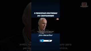 Três principais doutrinas do Cristianismo. John Macarthur