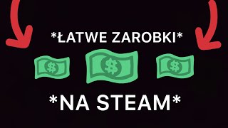 JAK ŁATWO ZAROBIĆ NA STEAM *szybkie zyski*