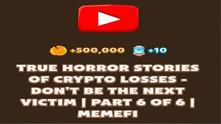 TRUE HORROR STORIES OF CRYPTO LOSSES - DON'T BE THE NEXT VICTIM |PART 6 OF 6 | Memefi New Video Code