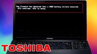 The firware has detected that a CMOS battery failure. [F1] Continue, [F2] open setup, Toshiba Laptop