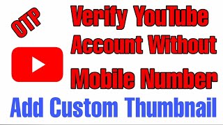 How to Verify YouTube Account Without Using Mobile Number|To Add Custom Thumbnail on Youtube|bypass