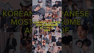 KOREAN VS JAPANESE MOST HANDSOME ACTORS OF 2024 #shorts #short #ytshorts #kdrama #kpop #japanese