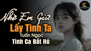 Nhờ Em Giữ Lấy Tình Ta (Tình Ca Để Đời) - Tuấn Ngọc x Tình Ca Xưa