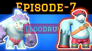 FLOODRUSH EPISODE-7