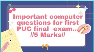 Computer science important questions.. First PUC final exam ....5 marks...