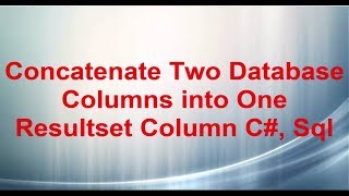 Concatenate Two Database Columns into One Resultset Column C#