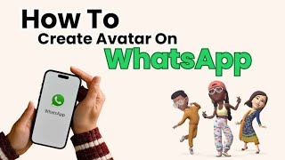 How to Create and Use Avatars in WhatsApp || Whatsapp Avatar Features |