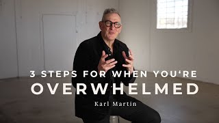 3 Steps for When You're Overwhelmed | KARL MARTIN of Arable