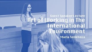 Art of working in the international environment 24/7. Guest Speaker Lecture