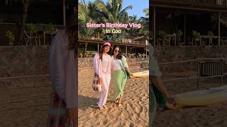 Behen ka bday GOA mai manaya 💃🏻🎂 #minivlog #ashortaday #shorts