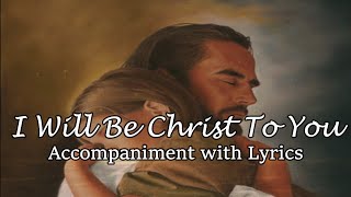 I Will Be Christ To You - Accompaniment with Lyrics