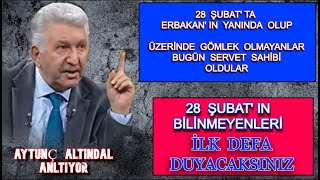 28 ŞUBATIN BİLİNMEYENLERİNİ İLK KEZ DUYACAKSINIZ - AYTUNÇ ALTINDAL