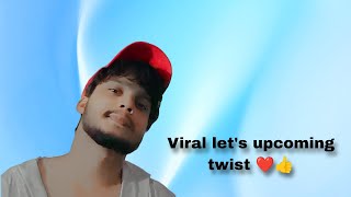 Viral let's upcoming twist ❤️👍