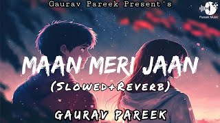 Maan Meri Jaan | Slowed Reverb Song | LofI Song | Gaurav Pareek | Hindi Songs