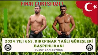 KIRKPINAR BAŞPEHLİVANI YUSUF CAN ZEYBEK FİNAL MAÇI / 663. BAŞPEHLİVANLIK GÜREŞ MAÇI ÖZET GÖRÜNTÜLERİ