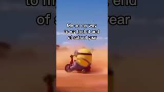 Me on my way to my bed at the end of school year #pov #relatable #funny #minion #hurry