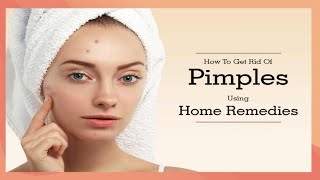 HOW TO GET RID OF PIMPLES/ACNE USING HOME REMEDIES..