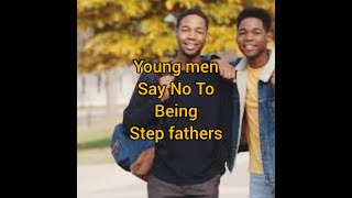 Young Childless men have no business being Step fathers