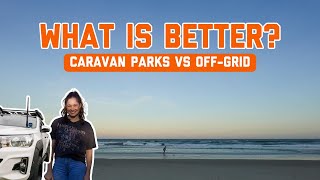 CARAVAN PARKS VS OFF-GRID CAMPING!