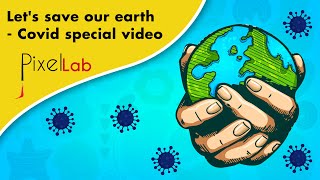 Let's save our earth - Covid special video by Pixellab