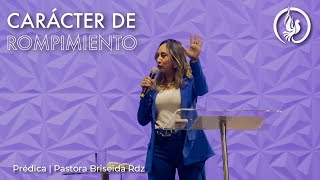 Carácter de rompimiento - Visión de Dios - Pastora Briseida Rodriguez