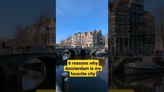 6 Reasons Why Amsterdam is my FAVORITE city - Share your memory!