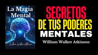 Secretos de la Magia Mental: William Walker Atkinson | Resumen Completo en Español