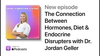 The Connection Between Hormones, Diet & Endocrine Disrupters with Dr. Jordan Geller