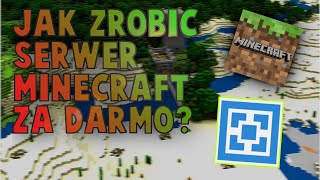 Jak zrobić serwer minecraft ZA DARMO?!