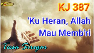 KJ 387  'Ku Heran, Allah Mau Memb'ri (Tessa)