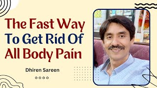 The Fast Way To Get Rid Of All Body Pain by Dhiren Sareen