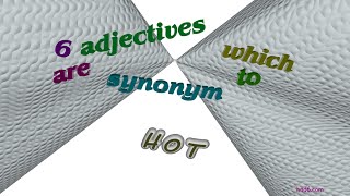 hot - 6 adjectives which are synonym of hot (sentence examples)