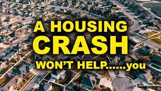 WHY A Real Estate Crash Won’t Make Homes Affordable… For You.