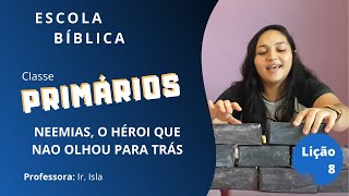 EBD 22/11/2020 | CLASSE DE PRIMÁRIOS | LIÇÃO 8 - NEEMIAS, O HÉROI QUE NÃO OLHOU PARA TRÁS