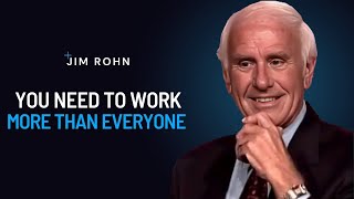 You Need To Work More Than Everyone | Jim Rohn Powerful Motivational Speech