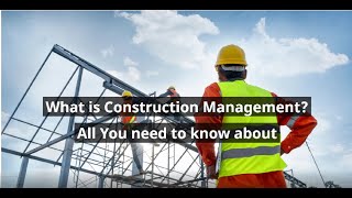 What is Construction management? All you need to know about