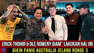 BIKIN PANIK AUSTRALIA !! ERICK THOHIR & OLE ROMENY DIAM-DIAM LAKUKAN HAL INI JELANG RONDE 3....