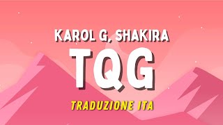 KAROL G, Shakira - TQG (Testo e Traduzione in italiano)