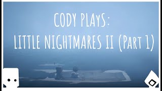 Cody Plays: Little Nightmares II (Part 1)