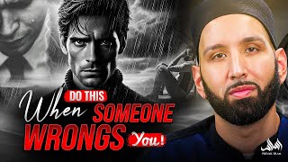 DO THIS WHEN SOMEONE WRONGS YOU! | Dr. Omar Suleiman