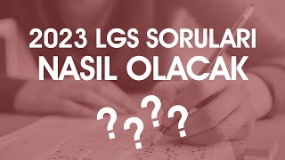 2023 LGS Soruları Nasıl Olacak?