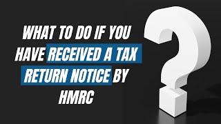 What to do if you have received a tax return notice by HMRC? | Naseems Accountants - #Taxreturn2023