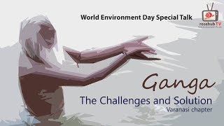 Ganga: The Challenges and Solutions, Varanasi chapter